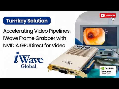 Accelerating Video Pipelines: #iWave Frame Grabber with NVIDIA GPUDirect for Video