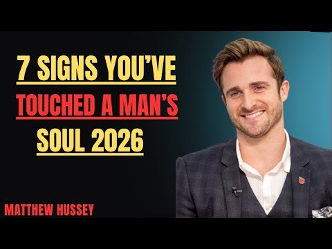 7 Signs You’ve Touched a Man’s Soul 2026 Psychology of Love Matthew Hussey