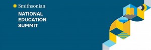 Smithsonian National Education Summit, July 27-28