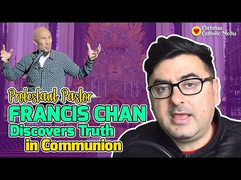 Protestant Pastor Francis Chan (Crazy Love) Discovers Truth in Communion Sermon - Catholic Eucharist