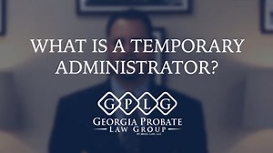 What is a Temporary Administrator of an Estate in Georgia?