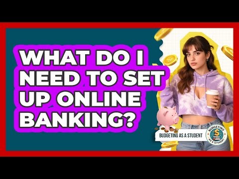 What Do I Need To Set Up Online Banking?