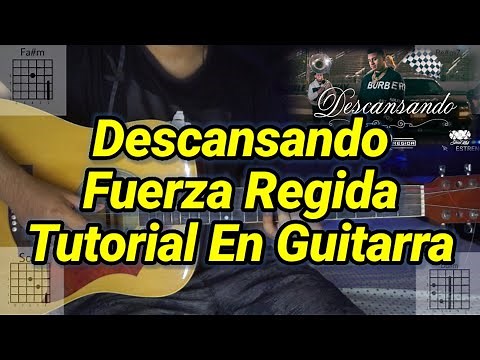 Descansando - Tutorial - Fuerza Regida - Acordes - Tutorial En Guitarra.