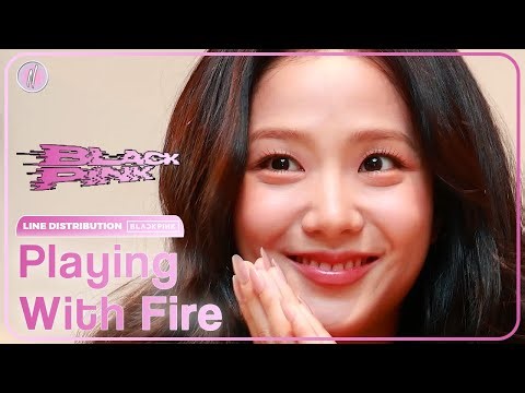 [UPDATED] BLACKPINK - Playing With Fire (Line Distribution)