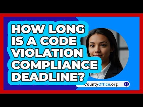 How Long Is A Code Violation Compliance Deadline? - CountyOffice.org