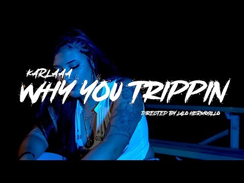 Karlaaa - Why You Trippin (Official Music Video) Shot by ‪@ProdByLalo‬