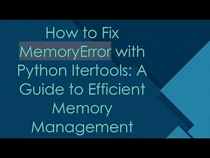 How to Fix MemoryError with Python Itertools: A Guide to Efficient Memory Management