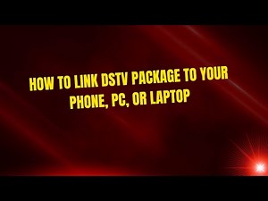 How to Link DStv Package to Your Phone, PC, or Laptop