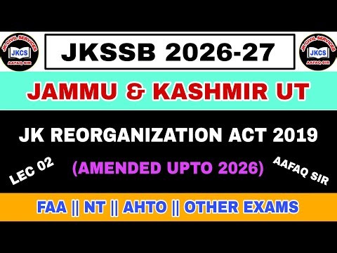 J&K REORGANIZATION ACT 2019 (AMENDMENT UPTO 2026) LEC 02 by AAFAQ SIR - JKSSB FAA NT JKAS JKSSB 2026