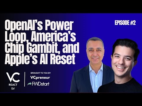 VC React SV E2: OpenAl's Power Loop with Thrive, America's Chip Gambit, and Apple's Al Reset
