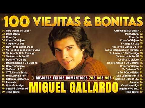 MIGUEL GALLARDO EXITOS MUSICA ROMANTICOS - MIGUEL GALLARDO 20 GRANDES EXITOS ENGANCHADOS