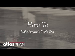 How To Make Porcelain Table Tops | Atlas Plan