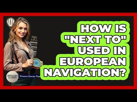 How Is "Next To" Used In European Navigation?