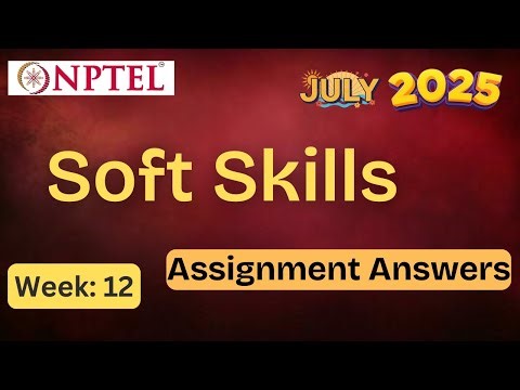 Soft Skills week 12 | ✅ Explained with Proof | NPTEL assignment answer | July 2025