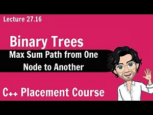 Max Sum Path from One Node to Another in Binary Tree | C++ Placement Course | Lecture 27.16