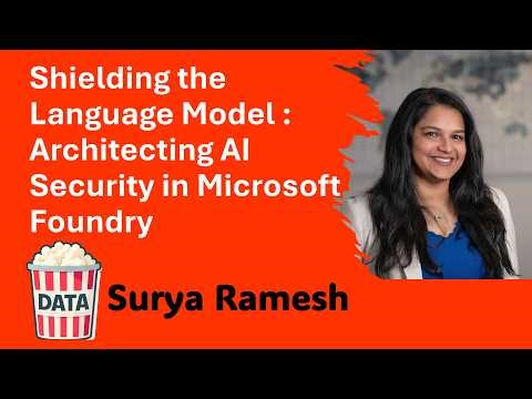 Surya Ramesh - Shielding the Language Model : Architecting AI Security in Microsoft... #DataPopkorn