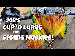 Joe's CUP O' LURES For Spring Muskies!