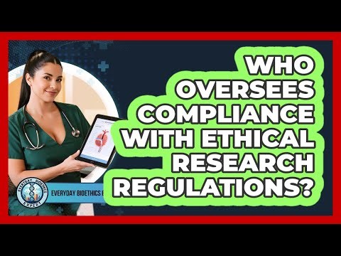 Who Oversees Compliance With Ethical Research Regulations?