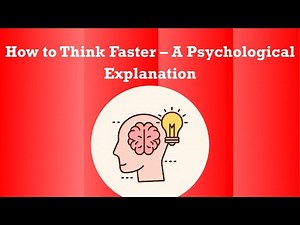 How to Think Faster – A Psychological Explanation