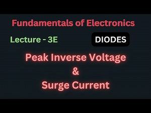 Fundamentals of Electronics | Lecture - 3E | Peak Inverse Voltage & Surge Current in Rectifiers