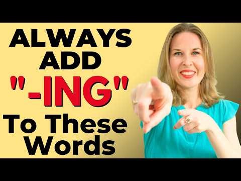 ALWAYS Add “-ING” To These 12 Common Words