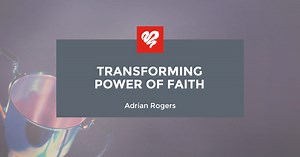 Transforming Power of Faith (2403) | Love Worth Finding Ministries