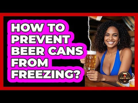 How To Prevent Beer Cans From Freezing?