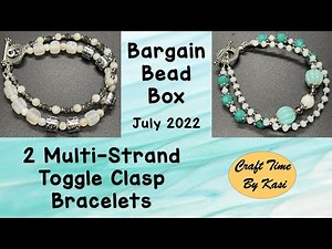 2 Multi-Strand Toggle Clasp Bracelets using July 2022 Bargain Bead Box