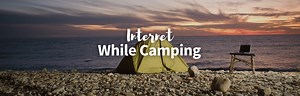 Don't Drop the Connection: How to Use Internet While Camping