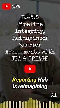 E.45.HG.S Pipeline Integrity, Reimagined Smarter Assessments with TPA & TRIAGE