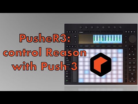 Introducing PusheR3: control Reason with Ableton Push 3
