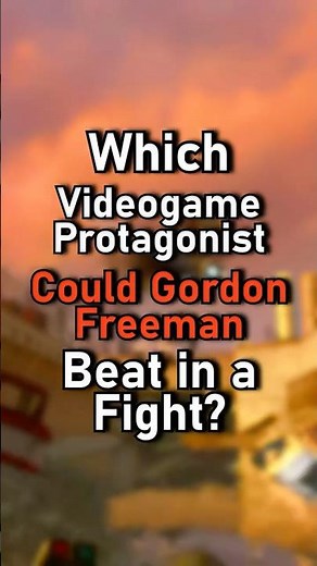 Which Game Protagonist Could Gordon Freeman Beat in a Fight?