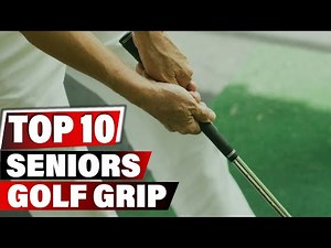 Best Golf Grip for Senior 2025 - Top 10 New Golf Grip for Seniors Review