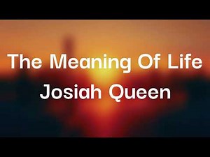 Josiah Queen - The Meaning Of Life (Lyrics)