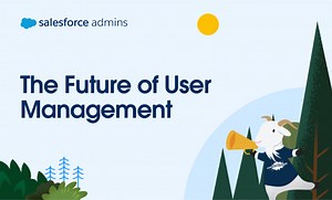 The Future of User Management - Salesforce Admins