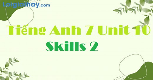 Tiếng Anh 7 Unit 10 Skills 2 | Tiếng Anh 7 - Global Success