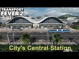 Transport Fever 2 - City's Central Train Station