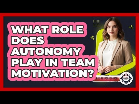 What Role Does Autonomy Play In Team Motivation?