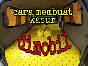 Cara membuat kamar/kasur didalam mobil