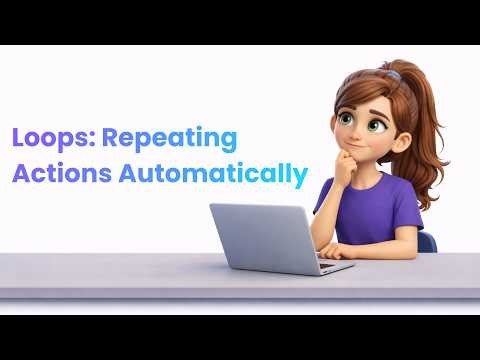 Loops: Repeating Actions Automatically