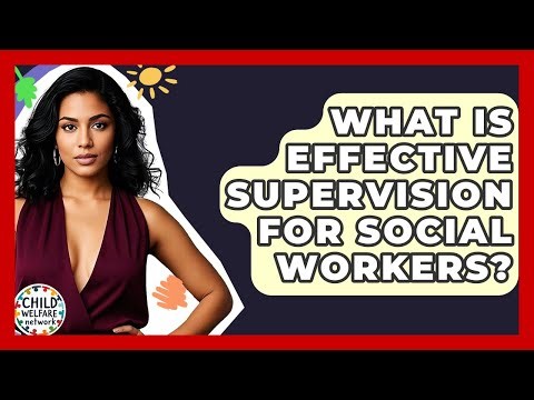 What Is Effective Supervision For Social Workers? - Child Welfare Network