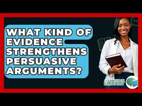 What Kind Of Evidence Strengthens Persuasive Arguments? - The Language Library