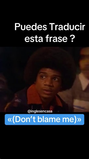 Traduce “Don't blame me” al español — maneras naturales