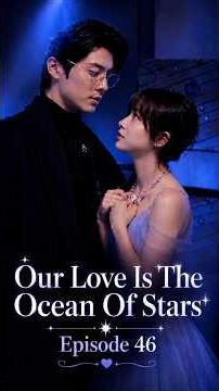 Our Love Is The Ocean Of Star Episode 46 | Shanlade & Shinsingyao Finally Together?😍 #Shorts #viral