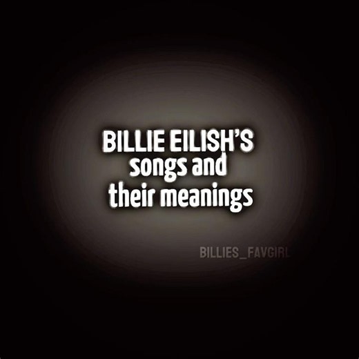 Billie Eilish songs and their meanings