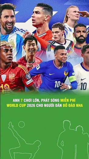 ANH 7 CHƠI LỚN, PHÁT SÓNG MIỄN PHÍ WORLD CUP 2026 CHO NGƯỜI DÂN BỒ ĐÀO NHA