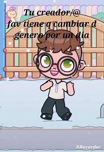 Tu creador/@ fav tiene q cambiar d genero por un dia☆#cc:nomios#xd