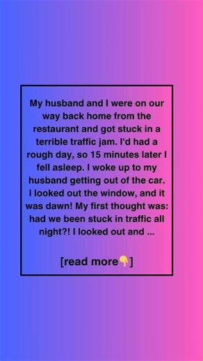 2.3K views | My husband and I were on our way back home from the restaurant and got stuck in a terrible traffic jam. I’d had a rough day, so 15 minutes later I fell asleep. I woke up to my husband getting out of the car. I looked out the window, and it was dawn! My first thought was: had we been stuck in traffic all night?! I looked out and realized we were no longer on the highway. | Animal Friends Love | Facebook
