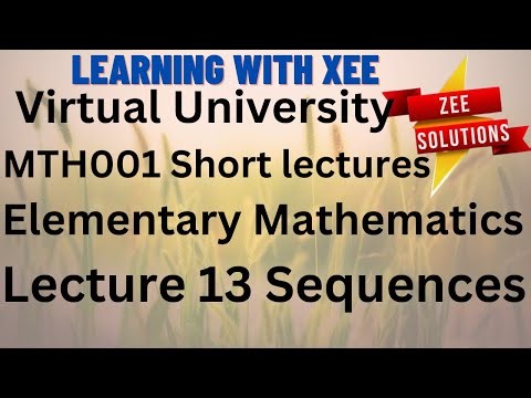 MTH001 Elementary Mathematics Short Lectures Lecture 13 Sequences Virtual University of Pakistan