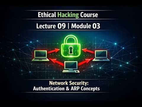 Ethical Hacking Lecture 09 | Module 03 | Network Security: Authentication & ARP Concepts